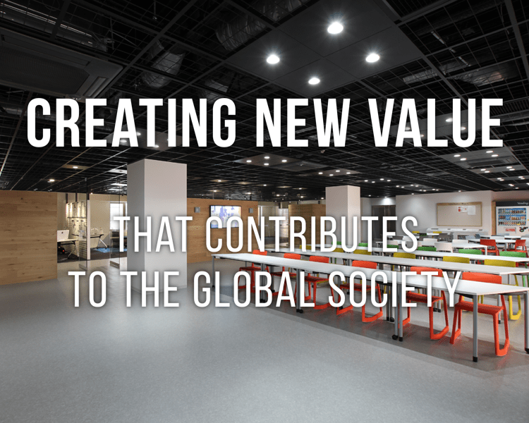 CREATING NEW VALUE THAT CONTRIBUTES TO THE GLOBAL SOCIETY